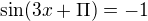 $\sin (3x+\Pi )=-1$