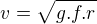 $v=\sqrt{g.f.r}$