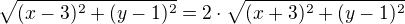 $\sqrt{(x-3)^2+(y-1)^2}=2 \cdot \sqrt{(x+3)^2+(y-1)^2}$