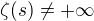 $\zeta (s) \ne +\infty$
