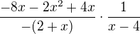 $ \frac {-8x - 2x^2+4x}{-(2+x)}\cdot \frac {1}{x-4}$
