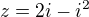 $z = 2i - i^{2}$
