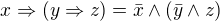 $x\Rightarrow (y\Rightarrow z) = \bar{x} \wedge (\bar{y}\wedge z)$