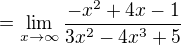 $=\lim_{x\to\infty }\frac{-x^{2}+4x-1}{3x^{2}-4x^{3}+5}$