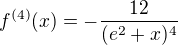 $f^{(4)} (x) = -\frac{12}{(e^2+x)^4}$