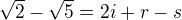 $\sqrt 2-\sqrt5 = 2i+r-s$