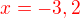 $\color{red}x=-3,2$