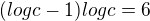 $(logc-1)logc=6$