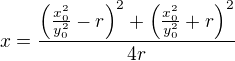 $x=\frac{\left(\frac{x_0^2}{y^2_0}-r\right)^2+\left(\frac{x_0^2}{y_0^2}+r\right)^2}{4r}$