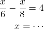 $\frac x6-\frac x8=4\\x=\cdots$