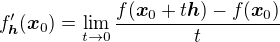 $f'_{\boldsymbol{h}}(\boldsymbol{x}_0)= \lim_{t\to 0} \frac{f(\boldsymbol{x}_0+t\boldsymbol{h})-f(\boldsymbol{x}_0)}{t}$