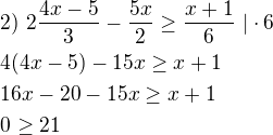 $2)\ 2\frac{4x-5}{3}-\frac{5x}{2} \ge \frac{x+1}{6}\ |\cdot 6\nl4(4x-5)-15x \ge x+1\nl16x-20-15x \ge x+1\nl0\ge 21$