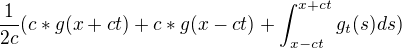 $\frac{1}{2c}(c*g(x+ct) + c*g(x-ct) + \int_{x-ct}^{x+ct}g_{t}(s)ds)$
