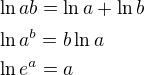 $\ln{ab}=\ln{a}+\ln{b}\nl\ln{a^b}=b\ln{a}\nl\ln{e^a}=a$