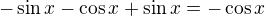 $-\sin x-\cos x+\sin x = -\cos x$