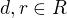 $d,r\in R$
