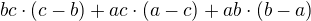 $bc\cdot (c-b)+ac\cdot (a-c) + ab\cdot (b-a)$