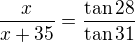 $\frac x{x+35}=\frac{\tan28}{\tan31}$