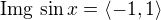 $\mathrm{Img} \,\sin x = \langle -1, 1 \rangle$