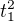 $t_{1}^{2}$