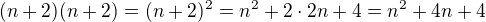 $(n+2)(n+2) = (n+2)^2 = n^2 + 2\cdot 2n + 4=n^2 + 4n + 4$