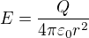 $E=\frac{Q}{4\pi \varepsilon_0 r^{2}}$