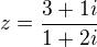 $z = \frac{3+1i}{1+2i}$