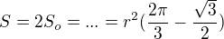 $S=2S_{o}=...=r^{2}(\frac{2\pi }{3}-\frac{\sqrt{3}}{2})$
