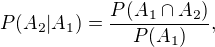 $P(A_2|A_1)=\frac{P(A_1\cap A_2)}{P(A_1)},$