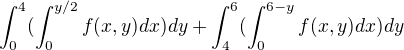 $\int_{0}^{4}(\int_{0}^{y/2}f(x,y)dx)dy+\int_{4}^{6}(\int_{0}^{6-y}f(x,y)dx)dy$