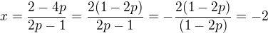 $x=\frac{2-4p}{2p-1}=\frac{2(1-2p)}{2p-1}=-\frac{2(1-2p)}{(1-2p)}=-2$