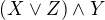 $(X \vee Z) \wedge Y $