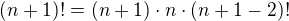 $(n+1)!=(n+1)\cdot n\cdot (n+1-2)!$