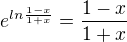 $e^{ln\frac{1-x}{1+x}}=\frac{1-x}{1+x}$