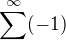$\sum^{\infty}(-1)$