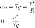 $a_D=7g=\frac{v^2}{R} \nl R=\frac{v^2}{7g}$