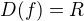 $D(f) =R$