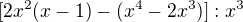 $[2x^{2}(x-1)-(x^{4}-2x^{3})]:x^{3}$