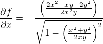 $\frac{\partial f}{\partial x}=-\frac{\left(\frac{2x^2-xy-2y^2}{2x^{2}y} \right)}{\sqrt{1-\left(\frac{x^2+y^2}{2xy} \right)^2}}$