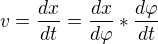 $v=\frac{dx}{dt}=\frac{dx}{d\varphi }*\frac{d\varphi }{dt}$