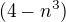 $(4-n^{3})$