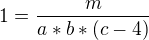 $1 =\frac{m}{a*b*(c-4)}$