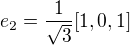 $e_{2}= \frac{1}{\sqrt{3}}[1,0,1]$