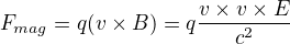 $F_{mag}= q(v \times B)=q\frac{v \times v \times E}{c^2}$