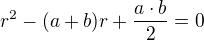 $r^{2}-(a+b)r+\frac{a\cdot b}{2}=0$