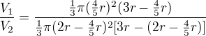$\frac{V_1}{V_2}=\frac{\frac13\pi(\frac45 r)^2(3r-\frac45r)}{\frac13\pi(2r-\frac45r)^2[3r-(2r-\frac45r)]}$