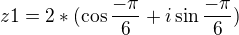 $ z1= 2*( \cos \frac {-\pi}{6} +i\sin \frac {-\pi}{6}) $