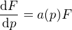 $\frac{\mathrm{d} F}{\mathrm{d}p}=a(p) F$