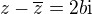 $z - \overline z = 2b \mathrm{i}$