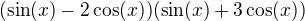 $(\sin (x) - 2\cos (x))(\sin (x) + 3\cos (x))$